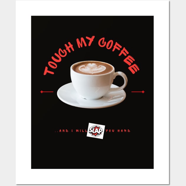 Touch My Coffee And.. Slap! Wall Art by Abby Anime